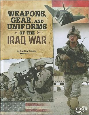 Cover for Shelley Tougas · Weapons, Gear, and Uniforms of the Iraq War (Equipped for Battle) (Hardcover Book) (2012)