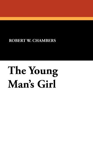 The Young Man's Girl - Robert W. Chambers - Books - Wildside Press - 9781434414526 - October 31, 2011