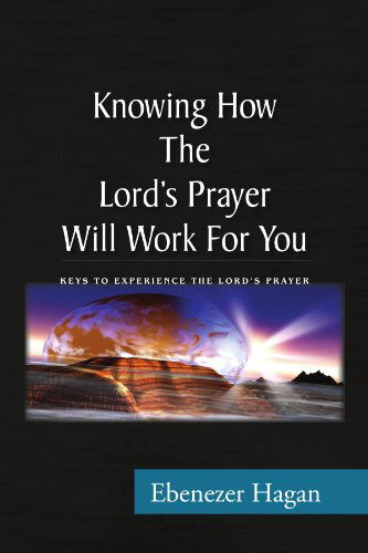 Cover for Ebenezer Hagan · Knowing How the Lord's Prayer Will Work for You (Paperback Book) (2008)