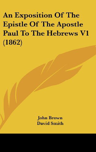 Cover for John Brown · An Exposition of the Epistle of the Apostle Paul to the Hebrews V1 (1862) (Hardcover Book) (2008)