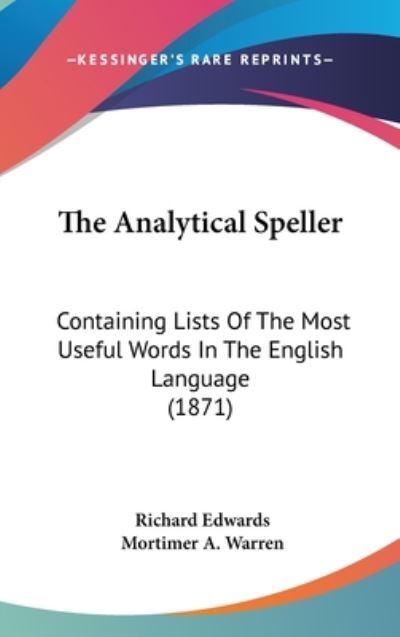 Cover for Richard Edwards · The Analytical Speller: Containing Lists of the Most Useful Words in the English Language (1871) (Hardcover bog) (2008)