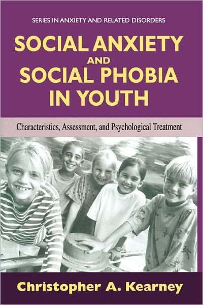 Cover for Kearney, Christopher, Ph.D. · Social Anxiety and Social Phobia in Youth: Characteristics, Assessment, and Psychological Treatment - Series in Anxiety and Related Disorders (Paperback Book) [Softcover reprint of hardcover 1st ed. 2005 edition] (2010)