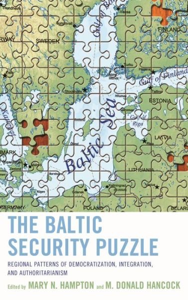 Cover for Mary Hampton · The Baltic Security Puzzle: Regional Patterns of Democratization, Integration, and Authoritarianism (Hardcover Book) (2015)