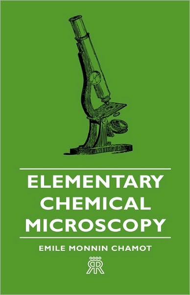 Cover for Emile Monnin Chamot · Elementary Chemical Microscopy (Hardcover Book) (2008)