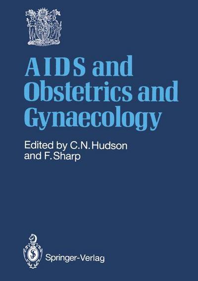 Christopher N Hudson · AIDS and Obstetrics and Gynaecology (Paperback Book) [Softcover reprint of the original 1st ed. 1988 edition] (2012)