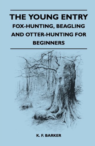 Cover for K. F. Barker · The Young Entry - Fox-hunting, Beagling and Otter-hunting for Beginners (Paperback Book) (2011)