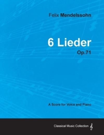 Cover for Felix Mendelssohn · Felix Mendelssohn - 6 Lieder - Op.71 - A Score for Voice and Piano (Taschenbuch) (2012)