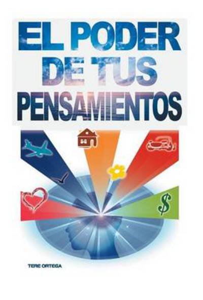 El Poder De Tus Pensamientos - Tere Ortega - Bøger - Palibrio - 9781463377526 - 27. januar 2014
