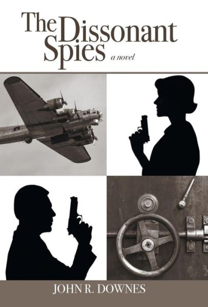 Cover for John R Downes · The Dissonant Spies (Hardcover Book) (2013)
