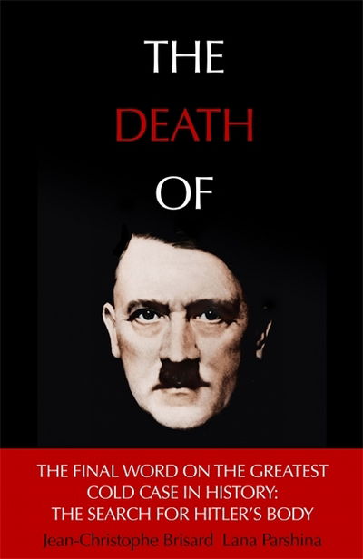 Cover for Jean-Christophe Brisard · The Death of Hitler: The Final Word on the Ultimate Cold Case: The Search for Hitler's Body (Hardcover Book) (2018)