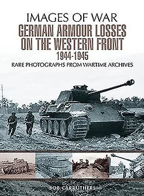 Cover for Bob Carruthers · German Armour Losses on the Western Front from 1944 - 1945 (Paperback Bog) (2018)