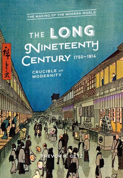 Cover for Getz, Trevor R. (San Francisco State University, USA) · The Long Nineteenth Century, 1750-1914: Crucible of Modernity - The Making of the Modern World (Paperback Book) (2018)