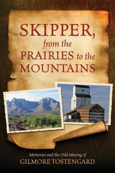 Cover for Gilmore Tostengard · Skipper, from the Prairies to the Mountains: Memories and the Odd Musing of Gilmore Tostengard (Paperback Bog) (2013)