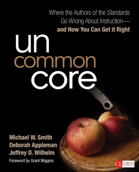 Cover for Michael W. Smith · Uncommon Core: Where the Authors of the Standards Go Wrong About Instruction-and How You Can Get It Right - Corwin Literacy (Paperback Bog) (2014)