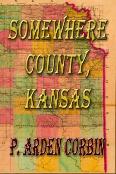 Cover for P Arden Corbin · Somewhere County, Kansas (Paperback Book) (2013)