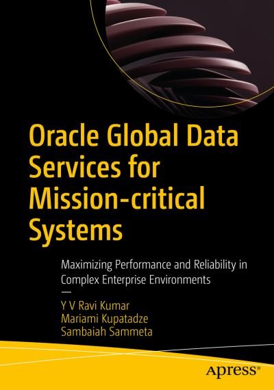 Cover for Y V Ravi Kumar · Oracle Global Data Services for Mission-critical Systems: Maximizing Performance and Reliability in Complex Enterprise Environments (Taschenbuch) [1st edition] (2023)