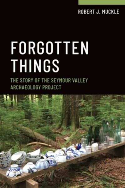 Cover for Bob Muckle · Forgotten Things: The Story of the Seymour Valley Archaeology Project - Teaching Archaeology: Case Studies in Research and the Culture of Fieldwork (Paperback Book) (2022)