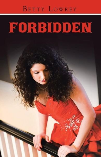 Forbidden - Betty Lowrey - Bøger - WestBow Press - 9781490870526 - 6. marts 2015