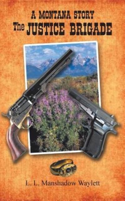 The Justice Brigade: a Montana Story - Manshadow Waylett - Livres - Authorhouse - 9781491899526 - 7 mai 2014