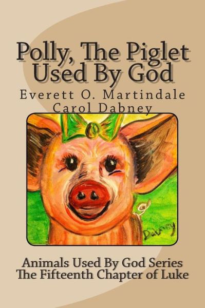 Cover for Carol Dabney · Polly, the Piglet Used by God: the Animals Used by God (Taschenbuch) (2015)