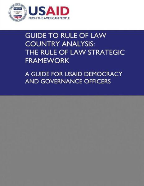 Cover for U S Agency for International Development · Guide to Rule of Law Country Analysis: the Rule of Law Strategic Framework: a Guide for Usaid Democracy and Governance Officers (Taschenbuch) (2013)