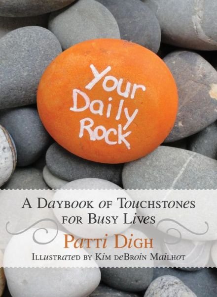 Cover for Patti Digh · Your Daily Rock: A Daybook of Touchstones for Busy Lives (Taschenbuch) (2014)
