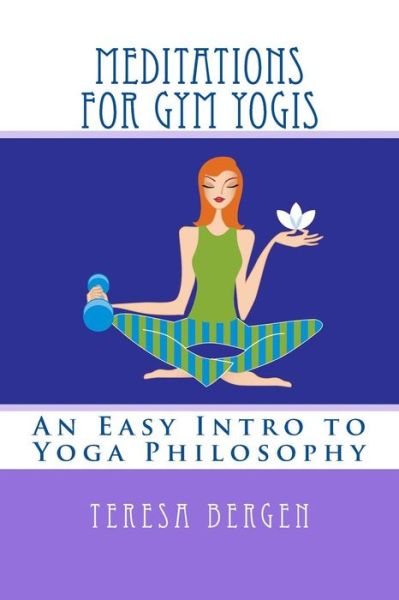 Cover for Ms Teresa Louise Bergen · Meditations for Gym Yogis (Paperback Book) (2014)