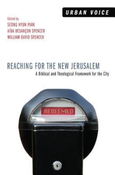 Cover for Seong Hyun Park · Reaching for the New Jerusalem: A Biblical and Theological Framework for the City - Urban Voice (Hardcover Book) (2013)