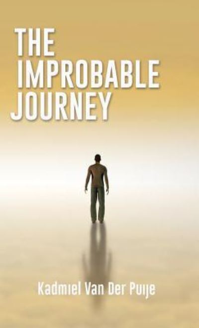 Cover for Kadmiel Van Der Puije · The Improbable Journey (Hardcover Book) (2016)