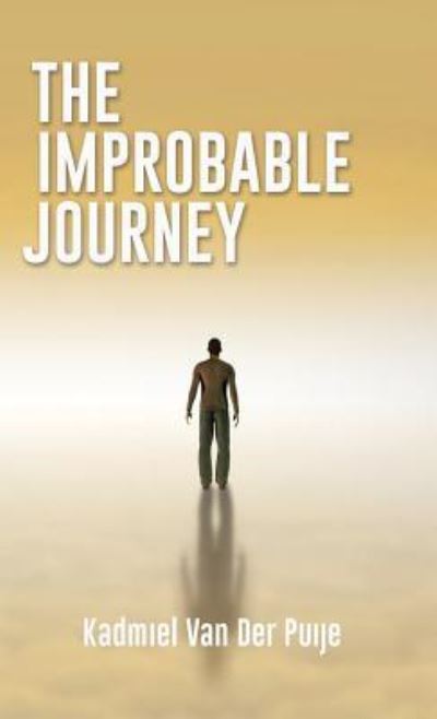 The Improbable Journey - Kadmiel Van Der Puije - Books - Xulon Press - 9781498465526 - February 23, 2016