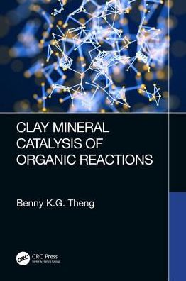 Cover for Benny K.G Theng · Clay Mineral Catalysis of Organic Reactions (Hardcover Book) (2018)