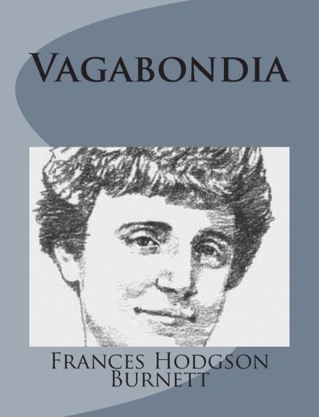 Vagabondia - Frances Hodgson Burnett - Books - Createspace - 9781499103526 - April 10, 2014