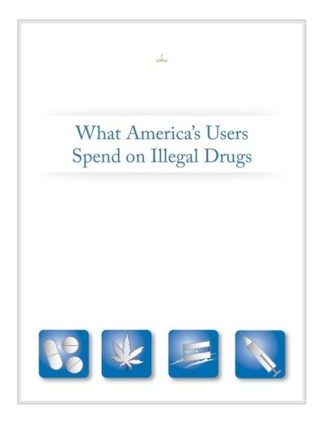 Cover for Executive Office of the President · What America's Users Spend on Illegal Drugs (Pocketbok) (2014)