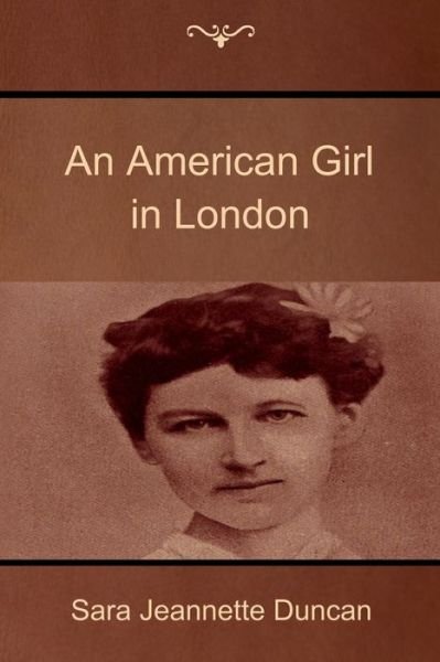 Cover for Sara Jeannette Duncan · An American Girl in London (Pocketbok) (2014)