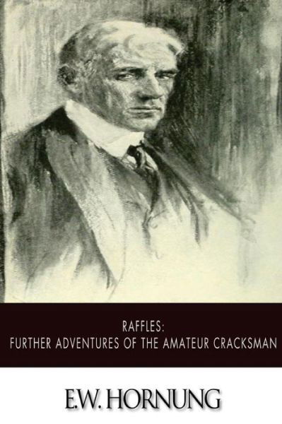 Raffles: Further Adventures of the Amateur Cracksman - E W Hornung - Kirjat - Createspace - 9781500546526 - torstai 17. heinäkuuta 2014