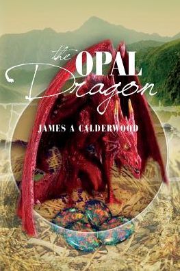 Cover for James a Calderwood · The Opal Dragon (Paperback Book) (2015)