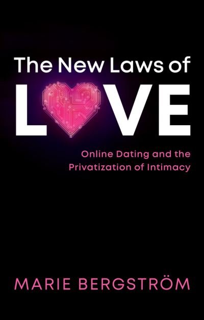 Cover for Marie Bergstrom · The New Laws of Love: Online Dating and the Privatization of Intimacy (Paperback Book) (2021)