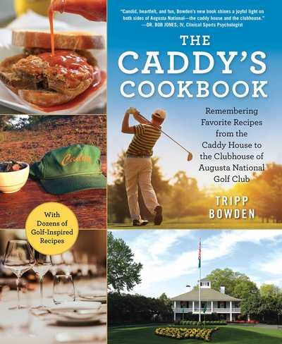 Cover for Tripp Bowden · The Caddy's Cookbook: Remembering Favorite Recipes from the Caddy House to the Clubhouse of Augusta National Golf Club (Inbunden Bok) (2019)