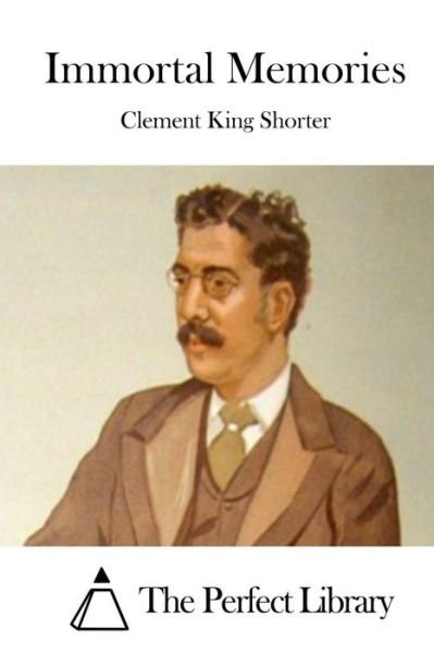 Cover for Clement King Shorter · Immortal Memories (Paperback Bog) (2015)
