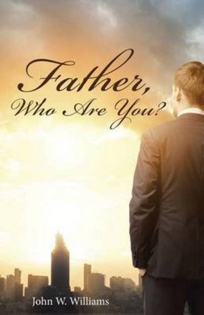 Cover for Williams · Father, Who Are You? (Paperback Book) (2015)