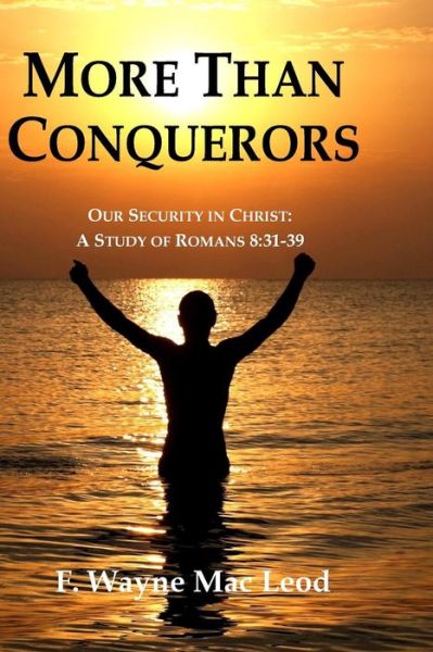 Cover for F Wayne Mac Leod · More Than Conquerors: Our Security in Christ: a Study of Romans 8:31-39 (Paperback Book) (2015)