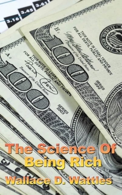 Cover for Wallace D Wattles · The Science of Being Rich (Hardcover Book) (2018)