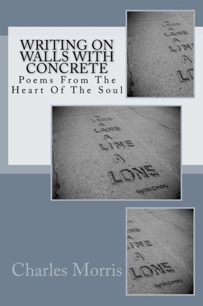 Writing On Walls With Concrete - MR Charles Morris - Books - Createspace Independent Publishing Platf - 9781517070526 - January 21, 2016