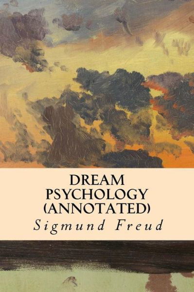 DREAM PSYCHOLOGY (annotated) - Sigmund Freud - Książki - Createspace Independent Publishing Platf - 9781517715526 - 8 października 2015