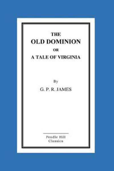 Cover for George Payne Rainsford James · The Old Dominion or a Tale of Virginia (Paperback Book) (2015)