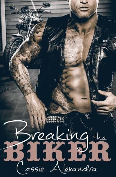 Cover for Cassie Alexandra · Breaking The Biker (Paperback Book) (2015)