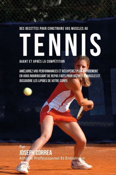 Cover for Correa (Nutrioniste Certifie Des Sportif · Des Recettes Pour Construire Vos Muscles Au Tennis Avant Et Apres La Competition (Paperback Book) (2015)