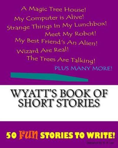 K P Lee · Wyatt's Book Of Short Stories (Paperback Book) (2015)