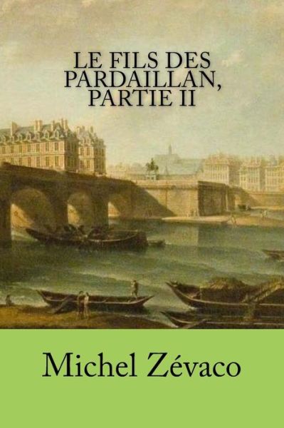 Cover for Michel Zevaco · Le fils des Pardaillan, partie II (Paperback Book) (2016)