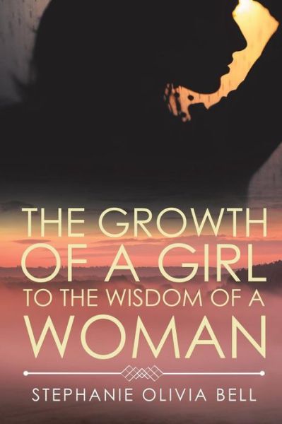 Cover for Stephanie Olivia Bell · The Growth of a Girl to the Wisdom of a Woman (Paperback Book) (2017)